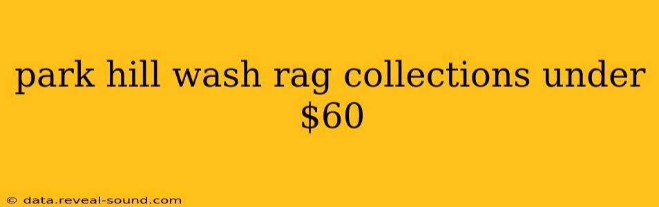 park hill wash rag collections under $60