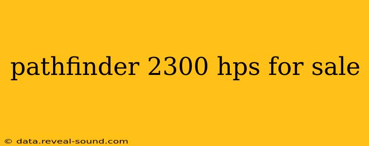 pathfinder 2300 hps for sale