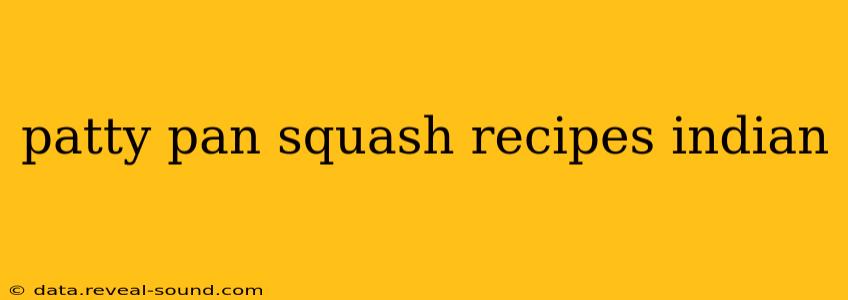 patty pan squash recipes indian