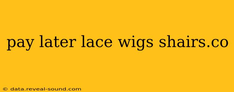 pay later lace wigs shairs.co
