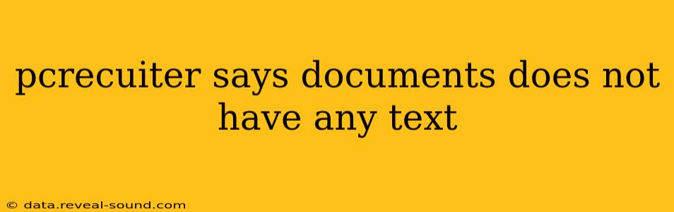 pcrecuiter says documents does not have any text