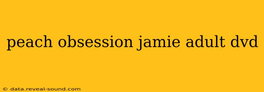 peach obsession jamie adult dvd peach obsession jamie adult dvd