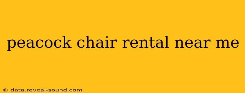 peacock chair rental near me