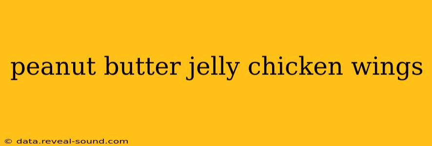peanut butter jelly chicken wings