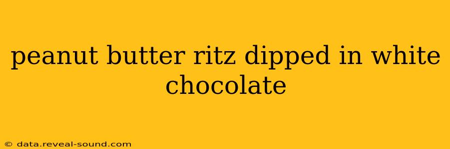peanut butter ritz dipped in white chocolate