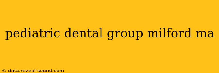 pediatric dental group milford ma