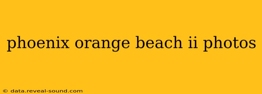 phoenix orange beach ii photos