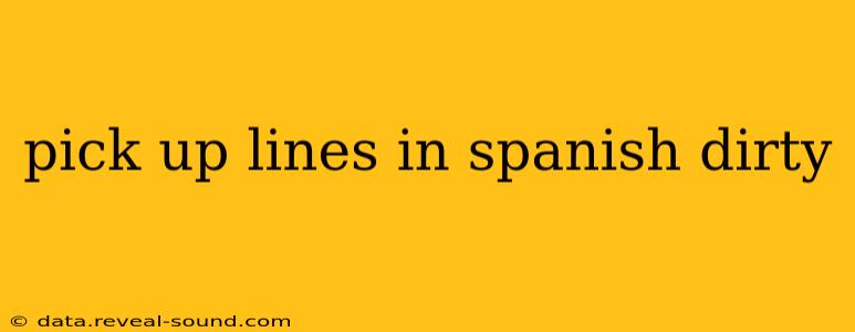 pick up lines in spanish dirty