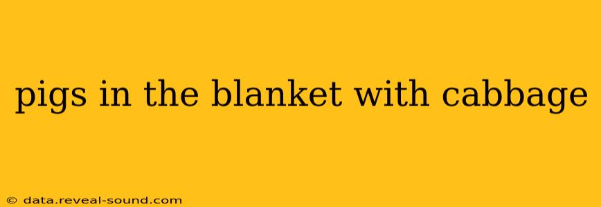 pigs in the blanket with cabbage