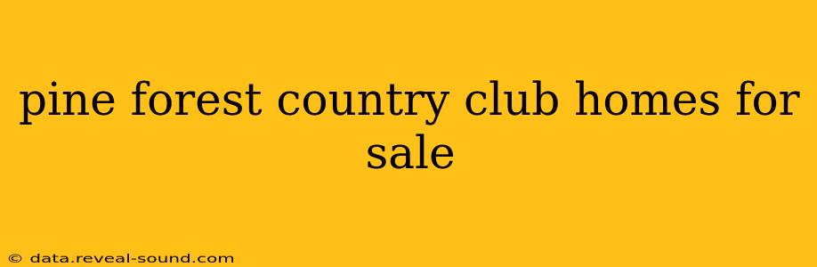 pine forest country club homes for sale