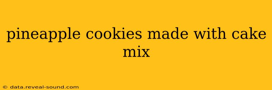 pineapple cookies made with cake mix