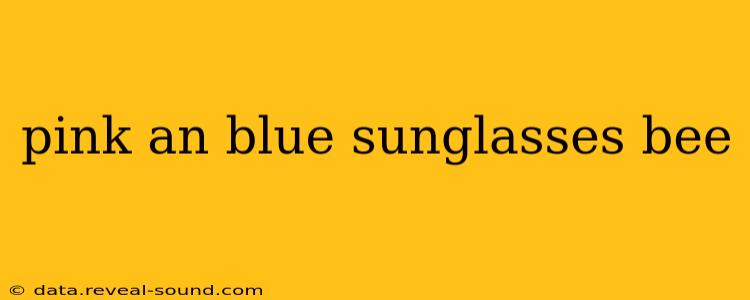 pink an blue sunglasses bee