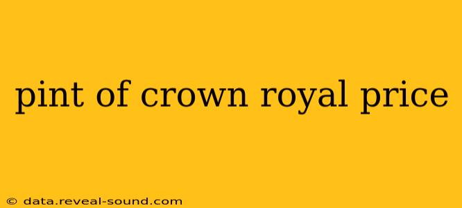 pint of crown royal price