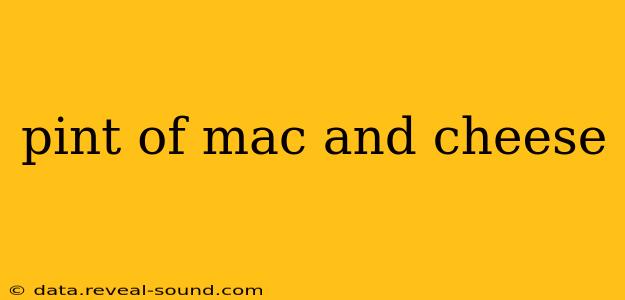 pint of mac and cheese