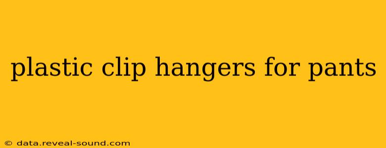 plastic clip hangers for pants