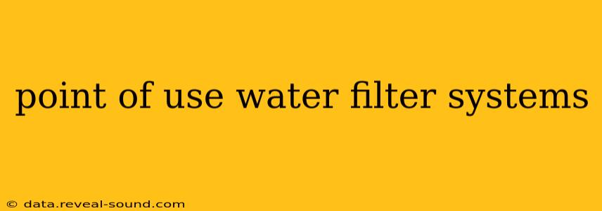 point of use water filter systems