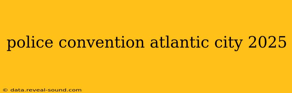 police convention atlantic city 2025