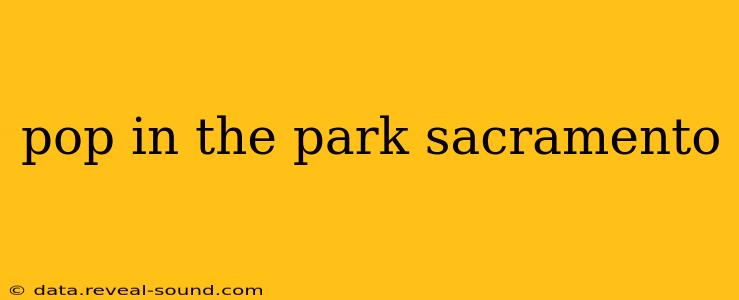 pop in the park sacramento