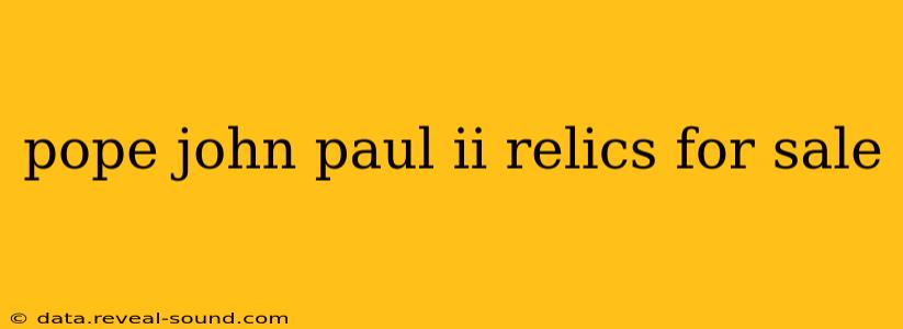 pope john paul ii relics for sale