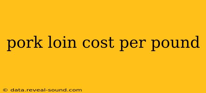 pork loin cost per pound