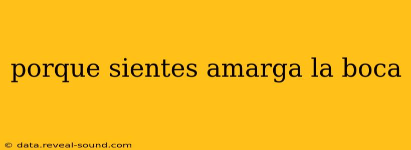porque sientes amarga la boca