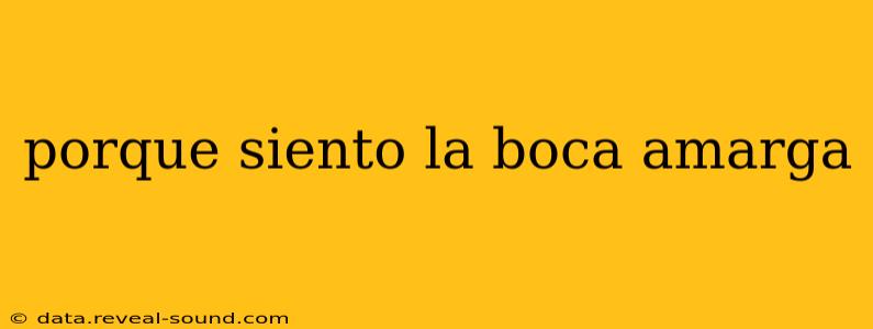 porque siento la boca amarga