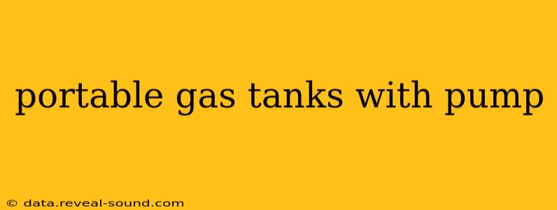 portable gas tanks with pump
