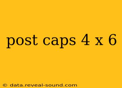 post caps 4 x 6