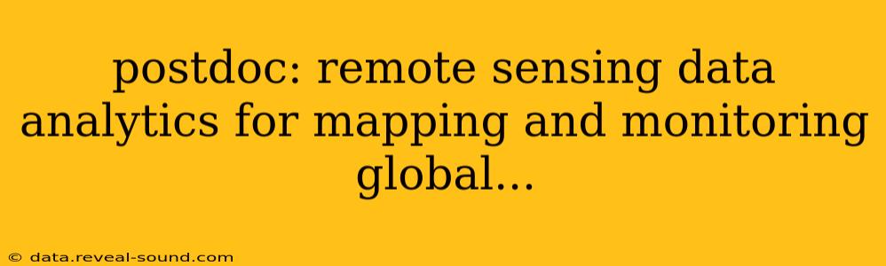 postdoc: remote sensing data analytics for mapping and monitoring global...