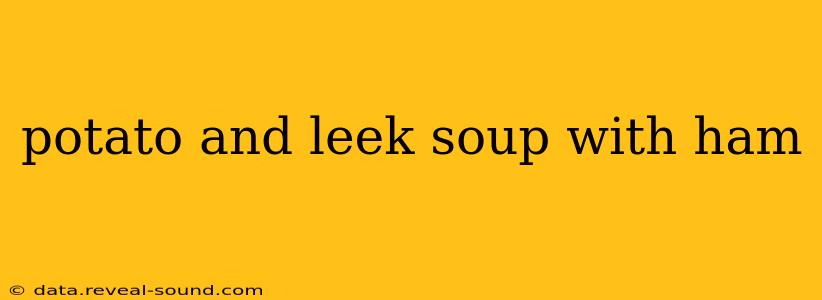 potato and leek soup with ham