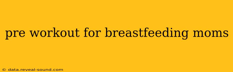 pre workout for breastfeeding moms