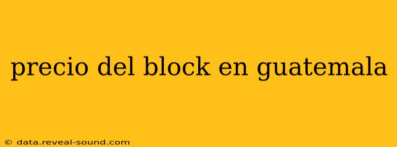 precio del block en guatemala