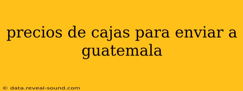 precios de cajas para enviar a guatemala
