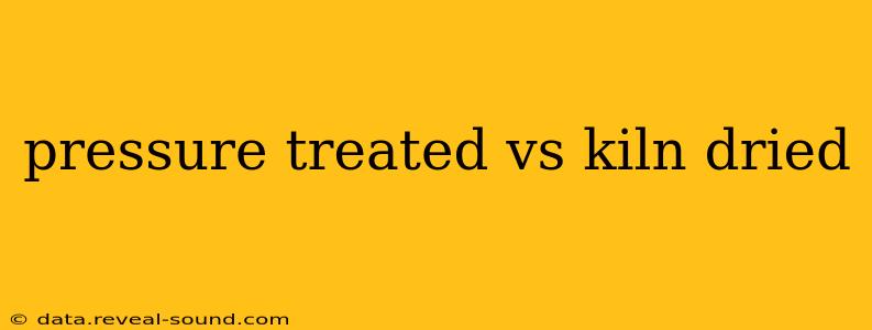 pressure treated vs kiln dried