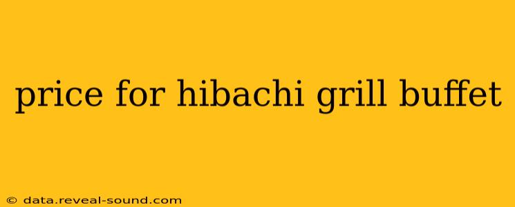 price for hibachi grill buffet