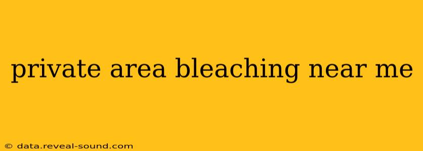 private area bleaching near me