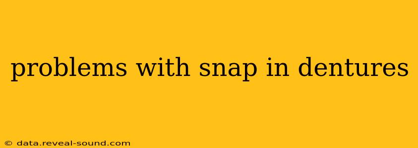 problems with snap in dentures
