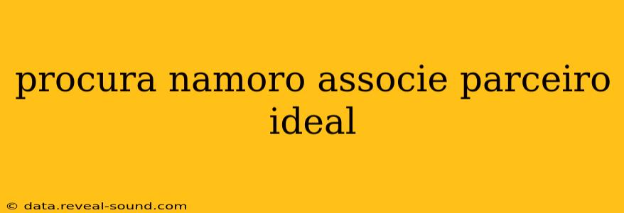 procura namoro associe parceiro ideal