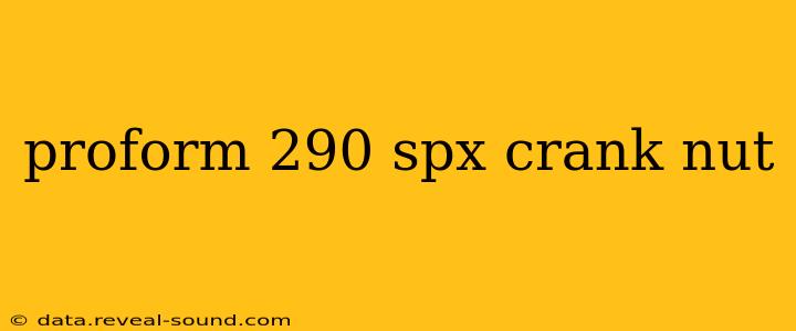 proform 290 spx crank nut