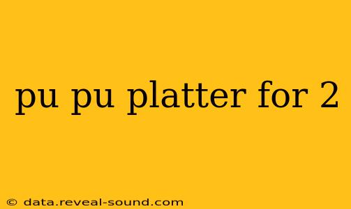 pu pu platter for 2