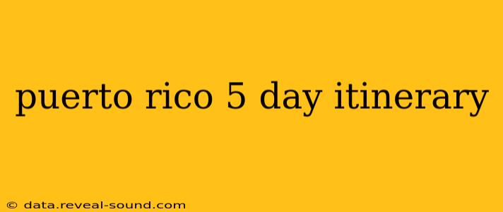 puerto rico 5 day itinerary