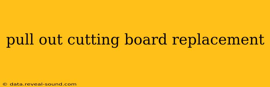 pull out cutting board replacement