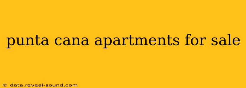 punta cana apartments for sale