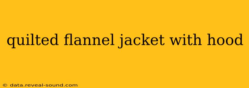 quilted flannel jacket with hood