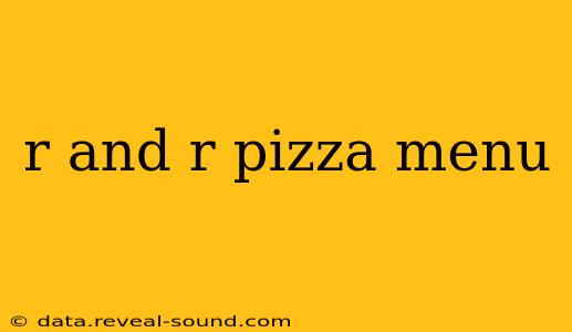 r and r pizza menu