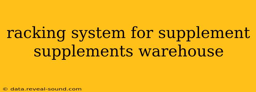 racking system for supplement supplements warehouse