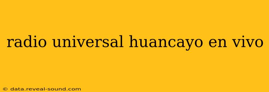 radio universal huancayo en vivo