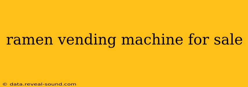 ramen vending machine for sale
