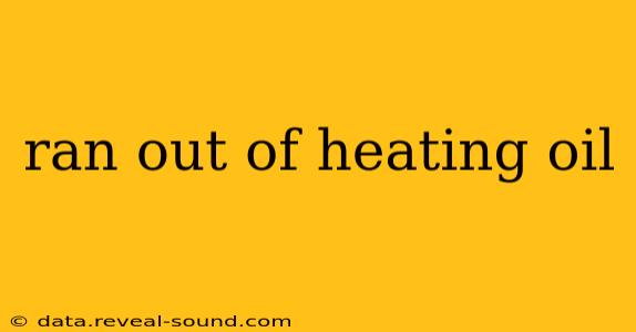 ran out of heating oil