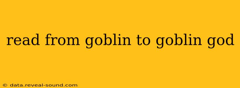 read from goblin to goblin god